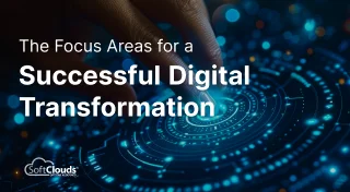 The Focus Areas for a Successful Digital Transformation