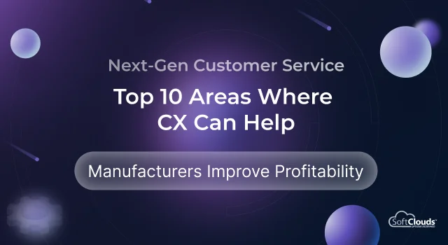 Next-Gen Customer Service: Top 10 Areas Where CX Can Help Manufacturers Improve Profitability.